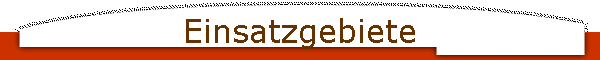Einsatzgebiete